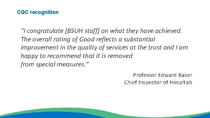 CQC recognition “I congratulate [BSUH staff] on what they have achieved. The overall rating