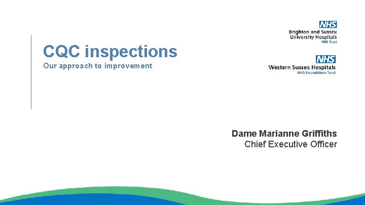 CQC inspections Our approach to improvement Dame Marianne Griffiths Chief Executive Officer 