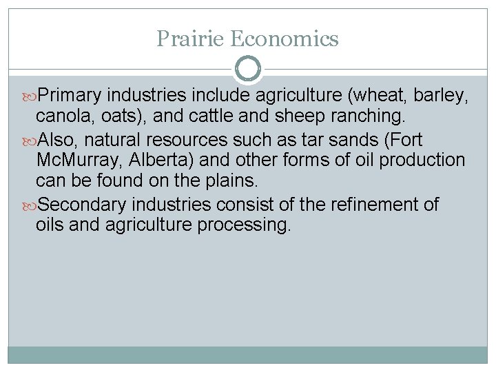Prairie Economics Primary industries include agriculture (wheat, barley, canola, oats), and cattle and sheep Prairie Economics Primary industries include agriculture (wheat, barley, canola, oats), and cattle and sheep