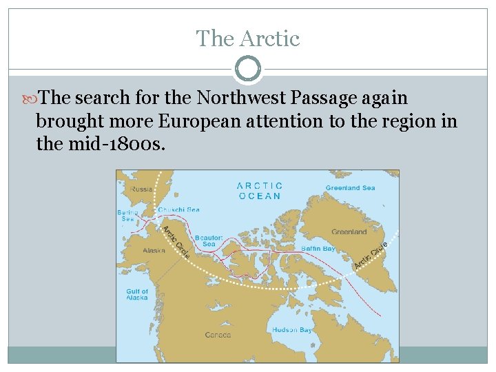 The Arctic The search for the Northwest Passage again brought more European attention to The Arctic The search for the Northwest Passage again brought more European attention to
