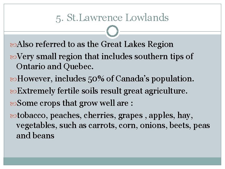 5. St. Lawrence Lowlands Also referred to as the Great Lakes Region Very small 5. St. Lawrence Lowlands Also referred to as the Great Lakes Region Very small