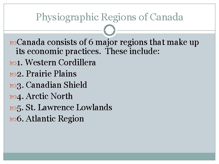 Physiographic Regions of Canada consists of 6 major regions that make up its economic Physiographic Regions of Canada consists of 6 major regions that make up its economic