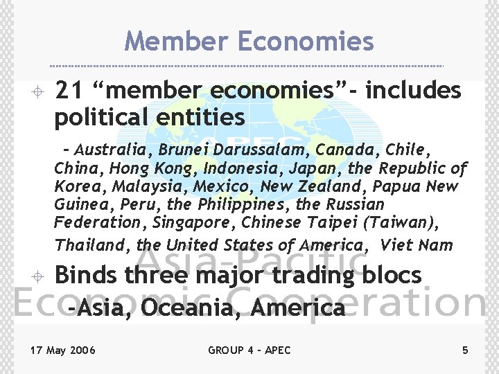 Member Economies ± 21 “member economies”- includes political entities - Australia, Brunei Darussalam, Canada,
