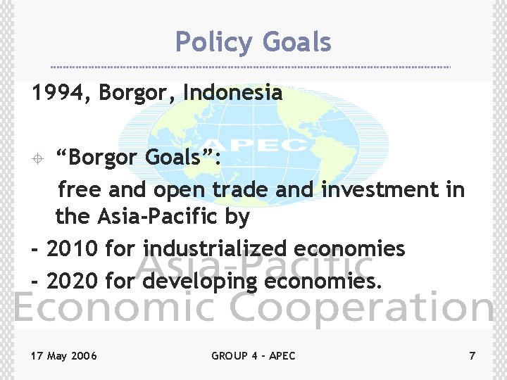 Policy Goals 1994, Borgor, Indonesia “Borgor Goals”: free and open trade and investment in