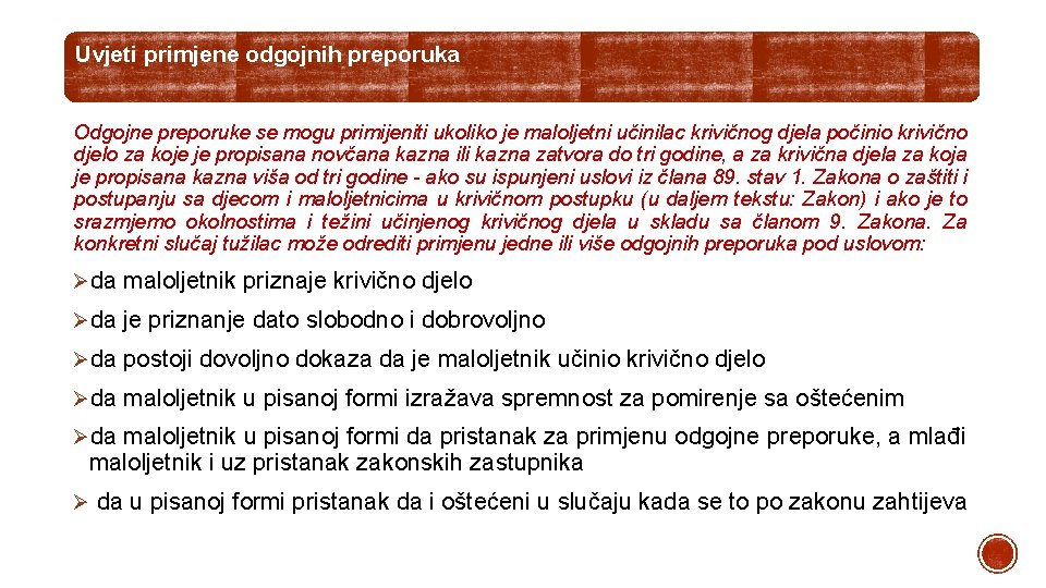 Uvjeti primjene odgojnih preporuka Odgojne preporuke se mogu primijeniti ukoliko je maloljetni učinilac krivičnog