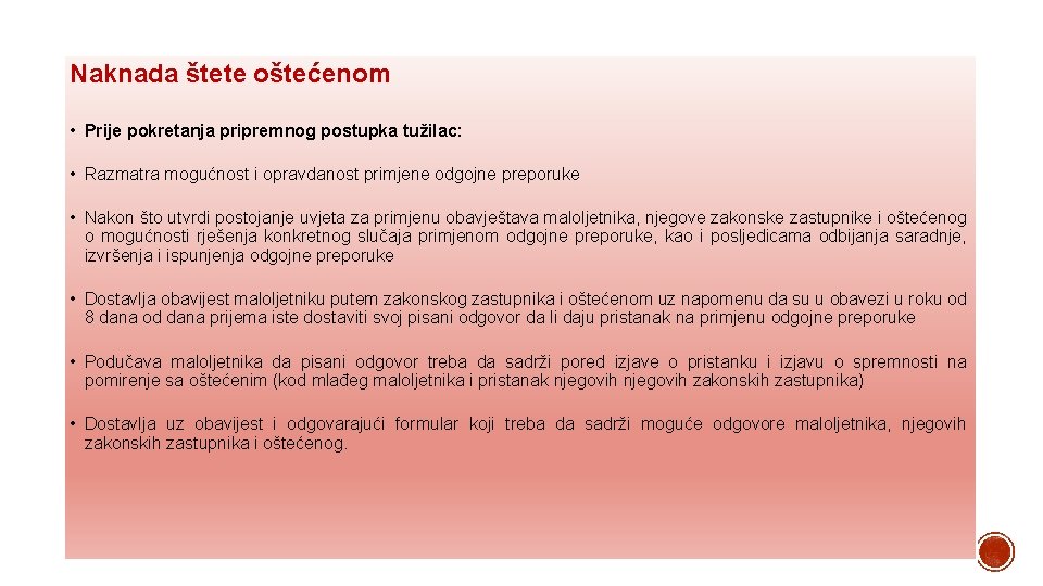 Naknada štete oštećenom • Prije pokretanja pripremnog postupka tužilac: • Razmatra mogućnost i opravdanost