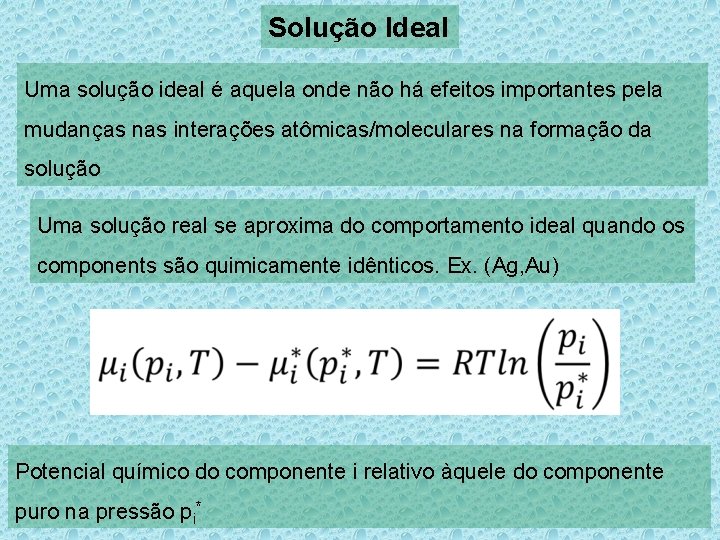 Solução Ideal Uma solução ideal é aquela onde não há efeitos importantes pela mudanças