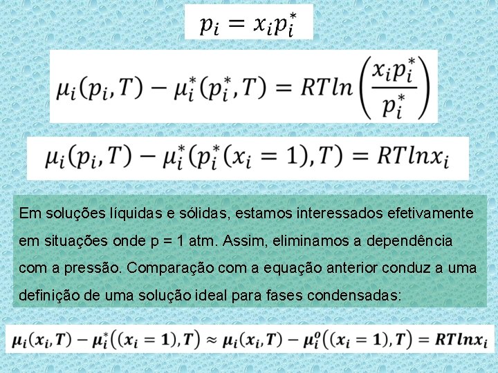 Em soluções líquidas e sólidas, estamos interessados efetivamente em situações onde p = 1