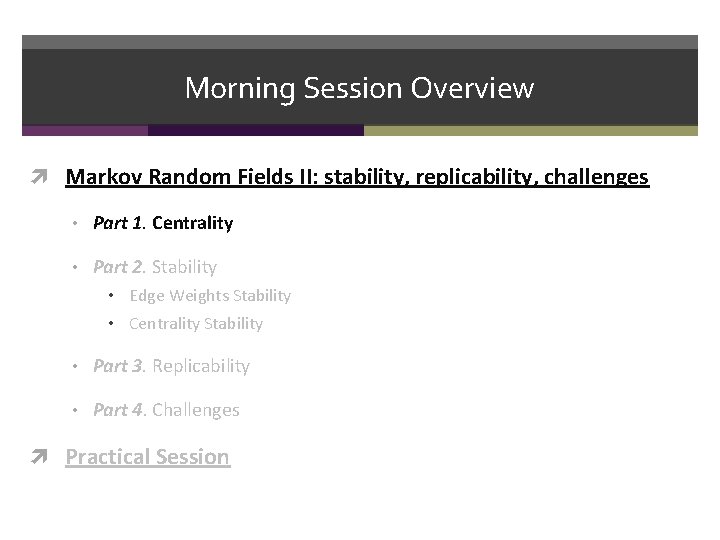 Morning Session Overview Markov Random Fields II: stability, replicability, challenges • Part 1. Centrality