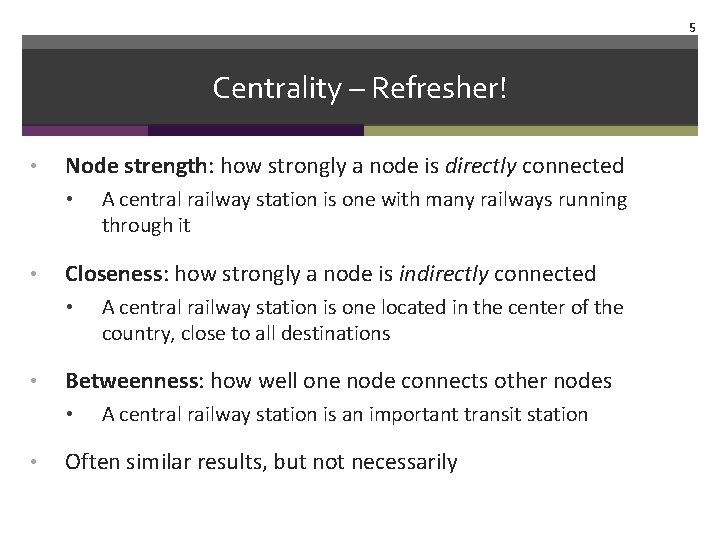 5 Centrality – Refresher! • Node strength: how strongly a node is directly connected