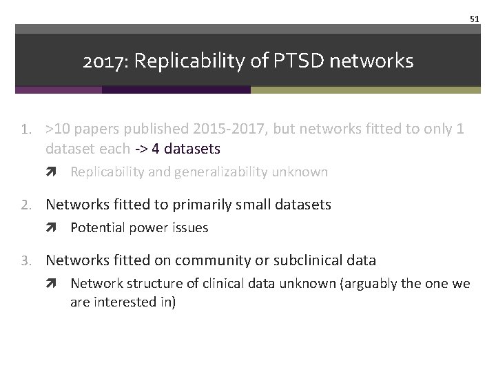 51 2017: Replicability of PTSD networks 1. >10 papers published 2015 -2017, but networks