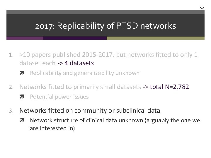 52 2017: Replicability of PTSD networks 1. >10 papers published 2015 -2017, but networks