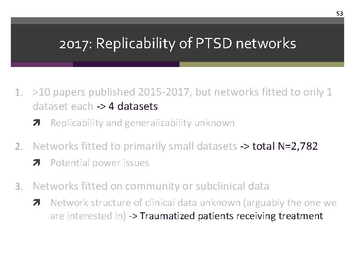 53 2017: Replicability of PTSD networks 1. >10 papers published 2015 -2017, but networks