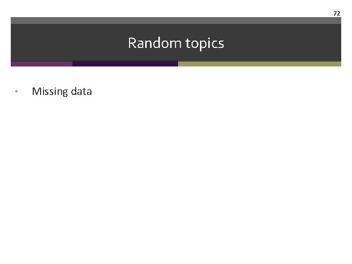 72 Random topics • Missing data 