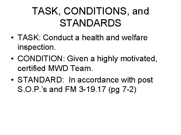 TASK, CONDITIONS, and STANDARDS • TASK: Conduct a health and welfare inspection. • CONDITION: