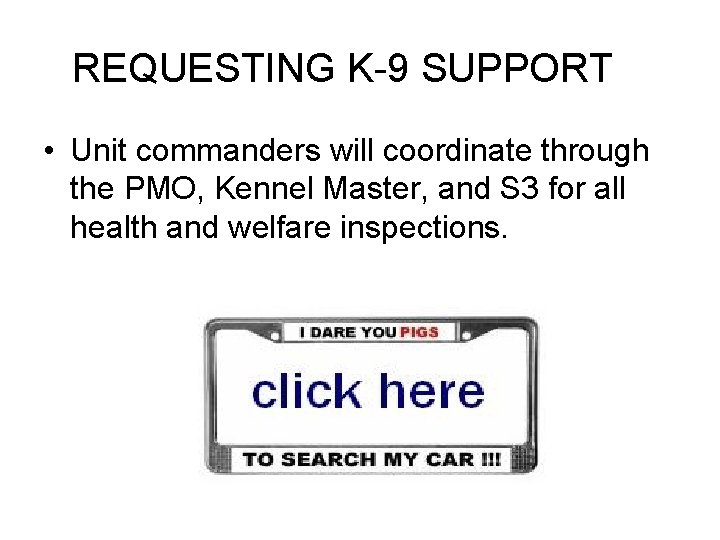 REQUESTING K-9 SUPPORT • Unit commanders will coordinate through the PMO, Kennel Master, and