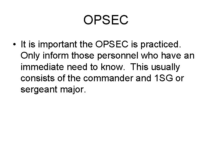 OPSEC • It is important the OPSEC is practiced. Only inform those personnel who