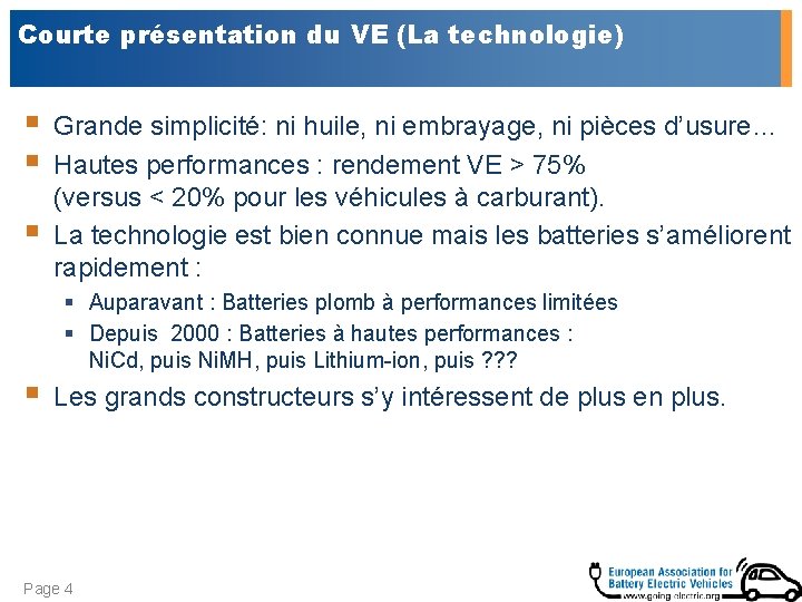 Courte présentation du VE (La technologie) § § Grande simplicité: ni huile, ni embrayage,