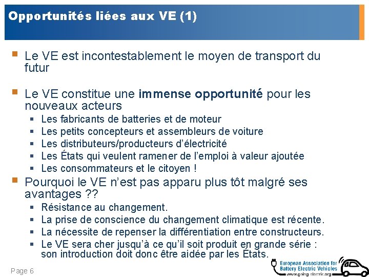 Opportunités liées aux VE (1) § Le VE est incontestablement le moyen de transport