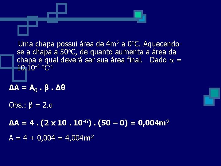 Uma chapa possui área de 4 m 2 a 0 o. C. Aquecendose a