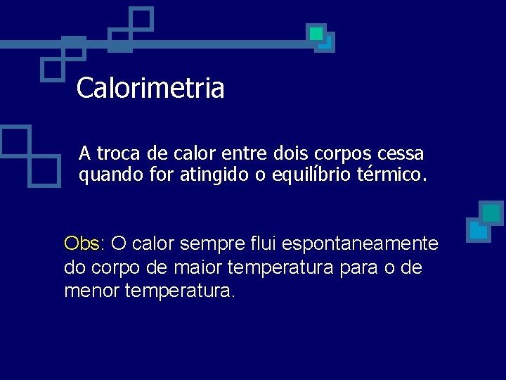 Calorimetria A troca de calor entre dois corpos cessa quando for atingido o equilíbrio