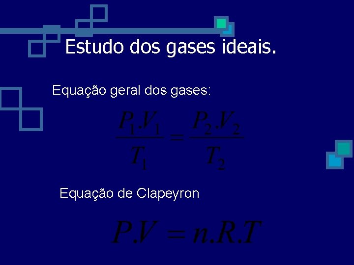 Estudo dos gases ideais. Equação geral dos gases: Equação de Clapeyron 