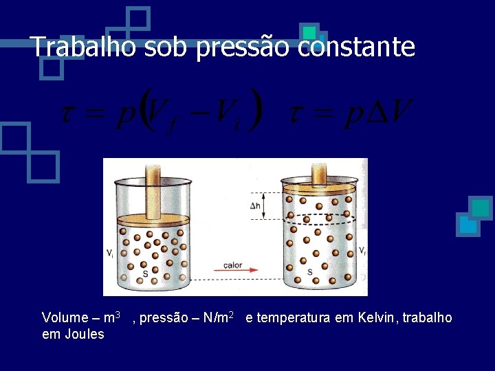 Trabalho sob pressão constante Volume – m 3 , pressão – N/m 2 e