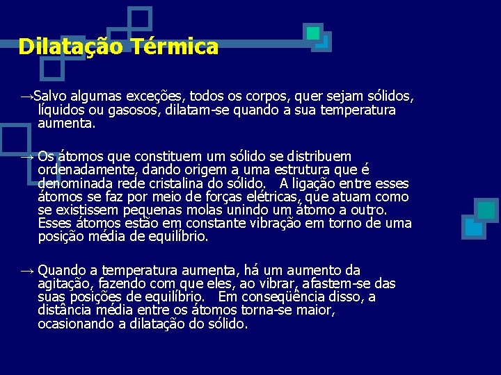 Dilatação Térmica →Salvo algumas exceções, todos os corpos, quer sejam sólidos, líquidos ou gasosos,