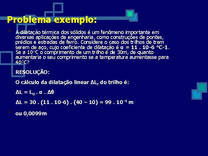 Problema exemplo: • A dilatação térmica dos sólidos é um fenômeno importante em diversas