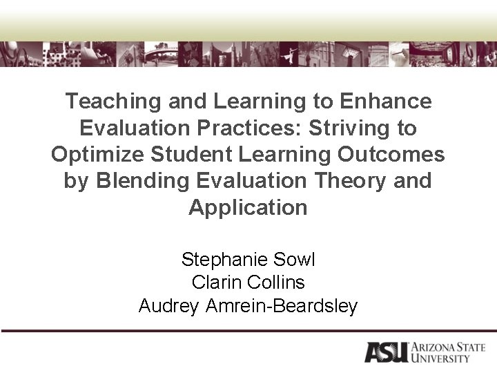 Teaching and Learning to Enhance Evaluation Practices: Striving to Optimize Student Learning Outcomes by