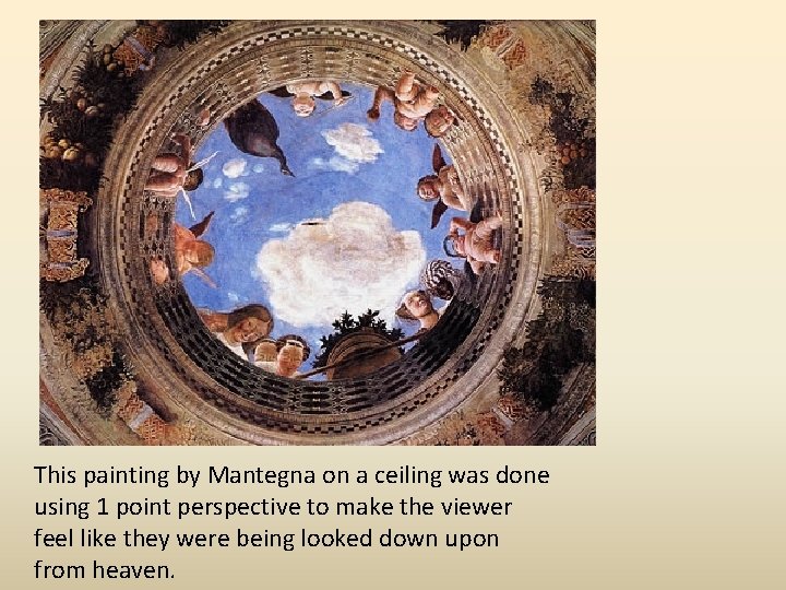 This painting by Mantegna on a ceiling was done using 1 point perspective to