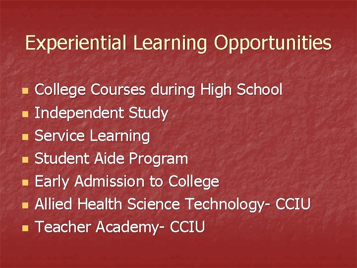 Experiential Learning Opportunities n n n n College Courses during High School Independent Study
