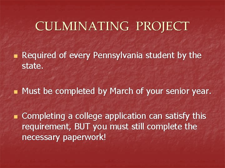 CULMINATING PROJECT n n n Required of every Pennsylvania student by the state. Must