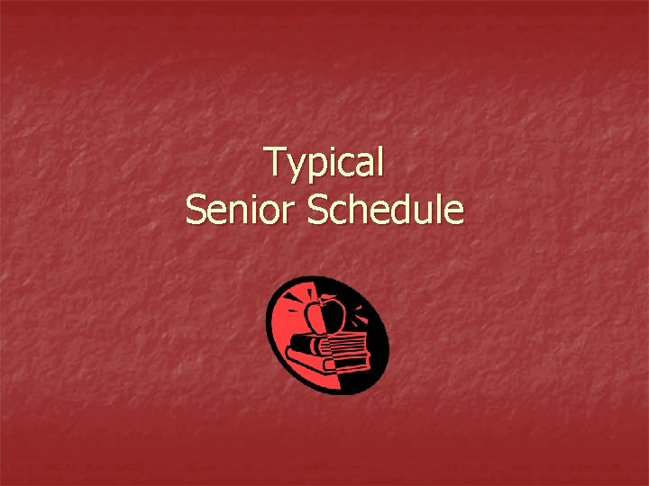 Typical Senior Schedule 