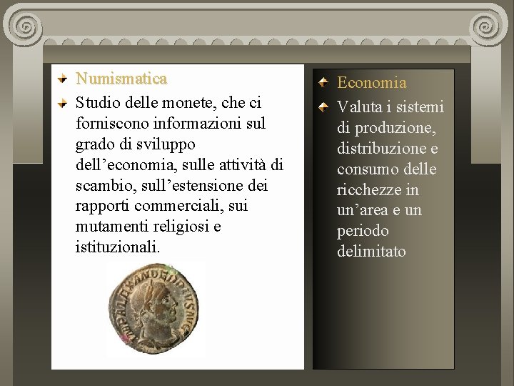 Numismatica Studio delle monete, che ci forniscono informazioni sul grado di sviluppo dell’economia, sulle