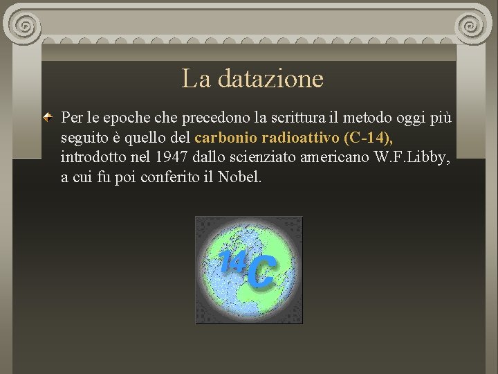 La datazione Per le epoche precedono la scrittura il metodo oggi più seguito è