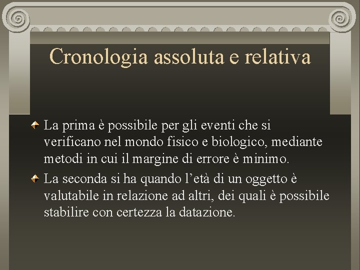 Cronologia assoluta e relativa La prima è possibile per gli eventi che si verificano