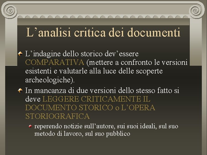 L’analisi critica dei documenti L’indagine dello storico dev’essere COMPARATIVA (mettere a confronto le versioni