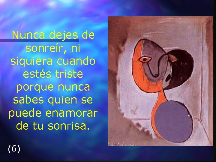 Nunca dejes de sonreír, ni siquiera cuando estés triste porque nunca sabes quien se