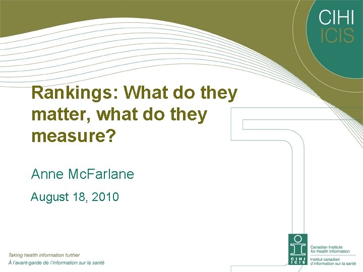 Rankings: What do they matter, what do they measure? Anne Mc. Farlane August 18,