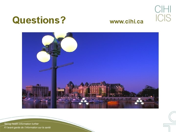 Questions? www. cihi. ca 