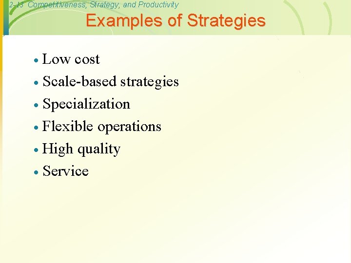 2 -13 Competitiveness, Strategy, and Productivity Examples of Strategies Low cost · Scale-based strategies