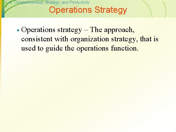 2 -16 Competitiveness, Strategy, and Productivity Operations Strategy · Operations strategy – The approach,