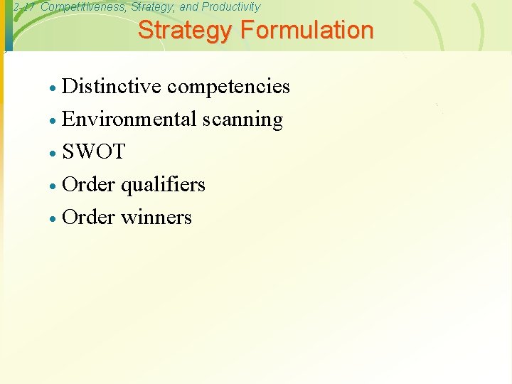 2 -17 Competitiveness, Strategy, and Productivity Strategy Formulation Distinctive competencies · Environmental scanning ·