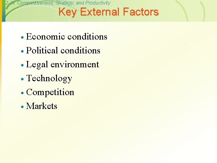 2 -19 Competitiveness, Strategy, and Productivity Key External Factors Economic conditions · Political conditions