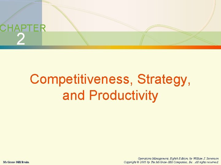 2 -2 Competitiveness, Strategy, and Productivity CHAPTER 2 Competitiveness, Strategy, and Productivity Mc. Graw-Hill/Irwin