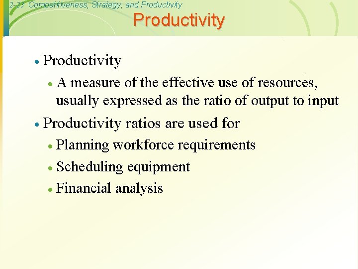 2 -23 Competitiveness, Strategy, and Productivity · · A measure of the effective use