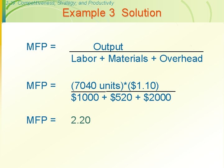 2 -29 Competitiveness, Strategy, and Productivity Example 3 Solution MFP = Output Labor +