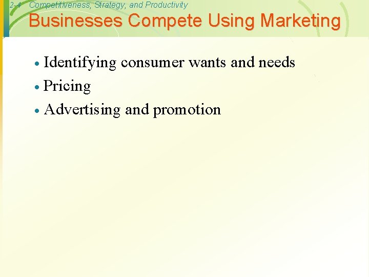 2 -4 Competitiveness, Strategy, and Productivity Businesses Compete Using Marketing Identifying consumer wants and