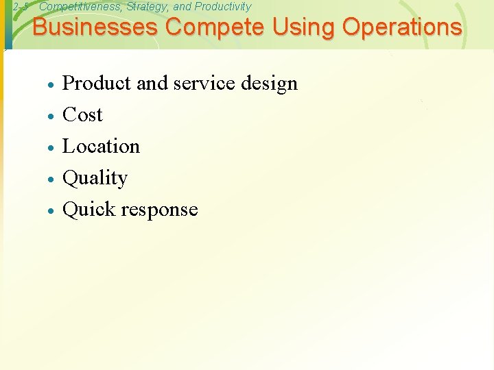 2 -5 Competitiveness, Strategy, and Productivity Businesses Compete Using Operations · · · Product